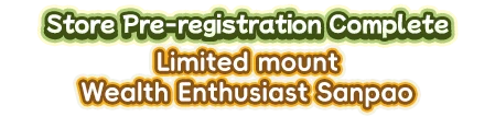 Store Pre-Registration: Get Limited Mount – Wealth Enthusiast Sanpao